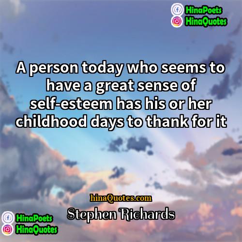 Stephen Richards Quotes | A person today who seems to have